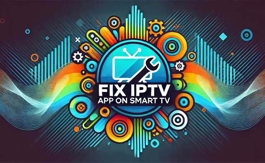 How to Fix IPTV App Compatibility Issues on Smart TVs